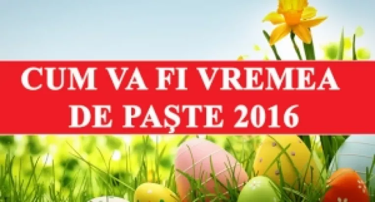 Prognoza meteo pentru perioada 29 Aprilie - 1 Mai 2016